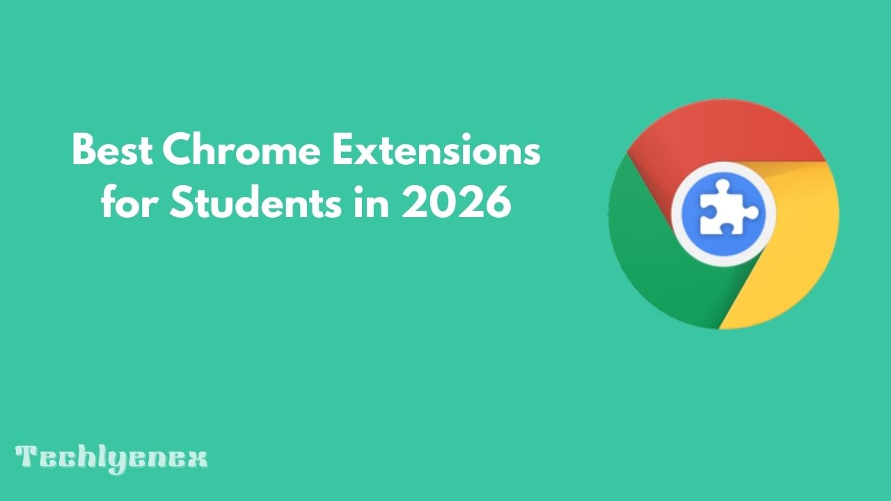Techlynex images Best Chrome Extensions for Students in 2026