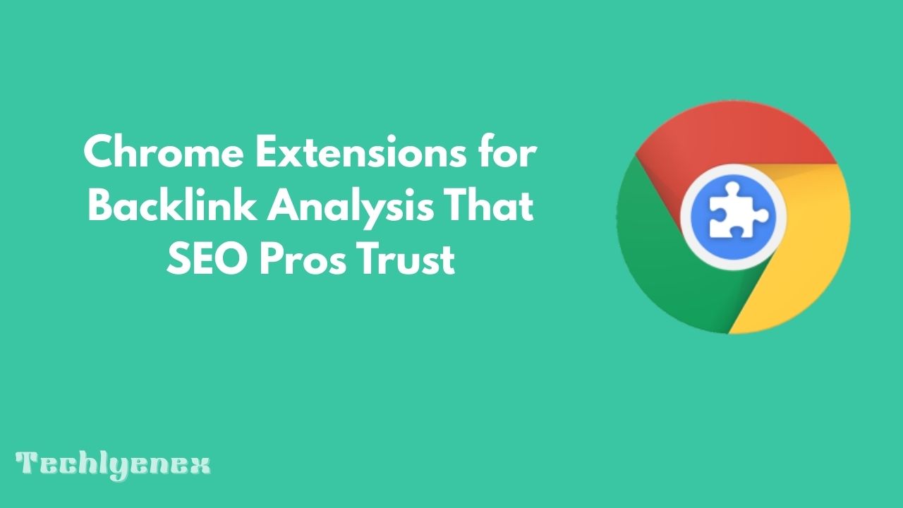 Techlynex images Chrome Extensions for Backlink Analysis That SEO Pros Trust