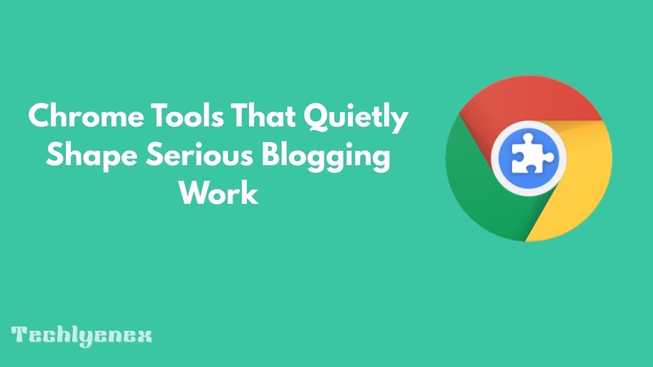 Techlynex images Chrome Tools That Quietly Shape Serious Blogging Work