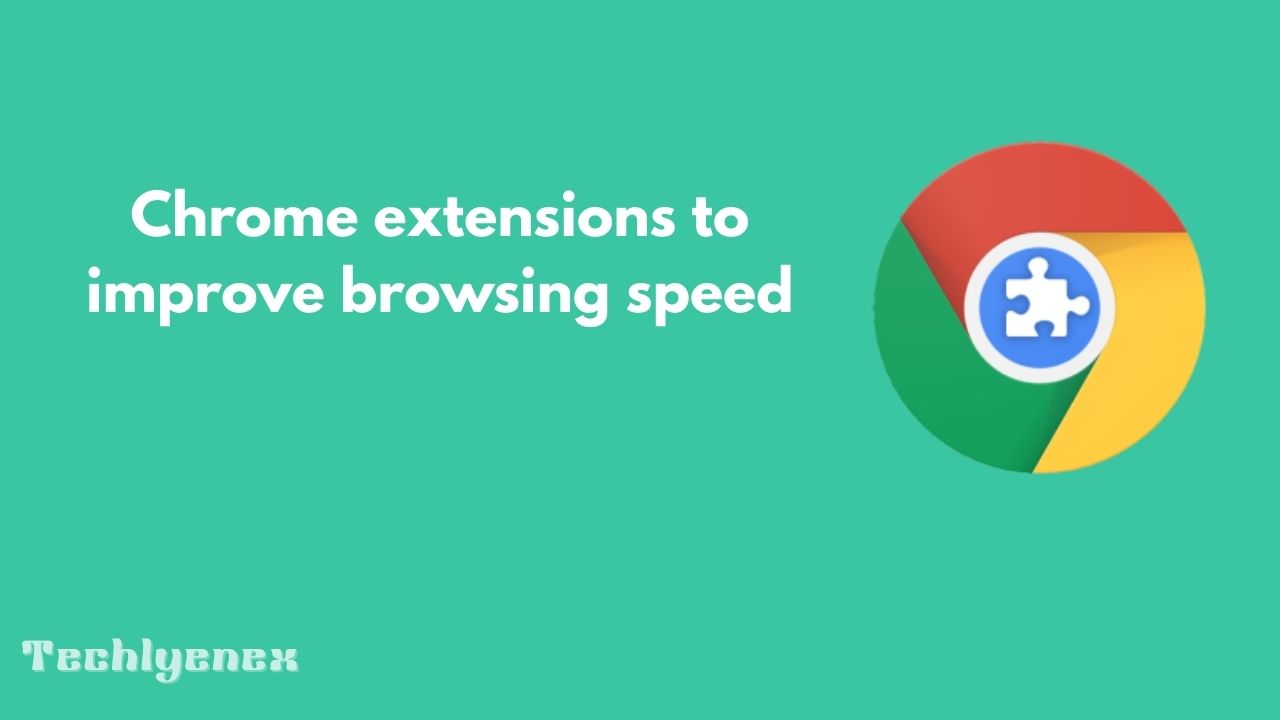 Techlynex images Chrome extensions to improve browsing speed