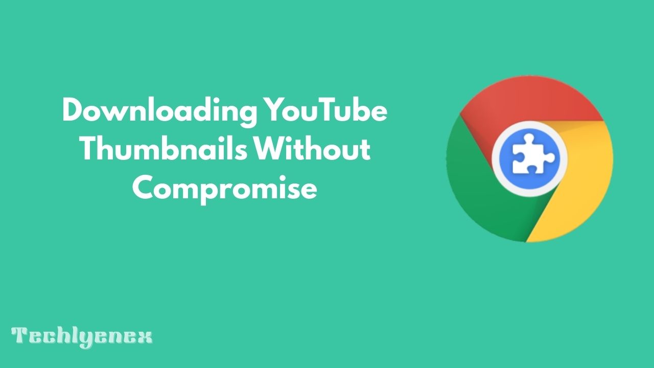 Techlynex images Downloading YouTube Thumbnails Without Compromise