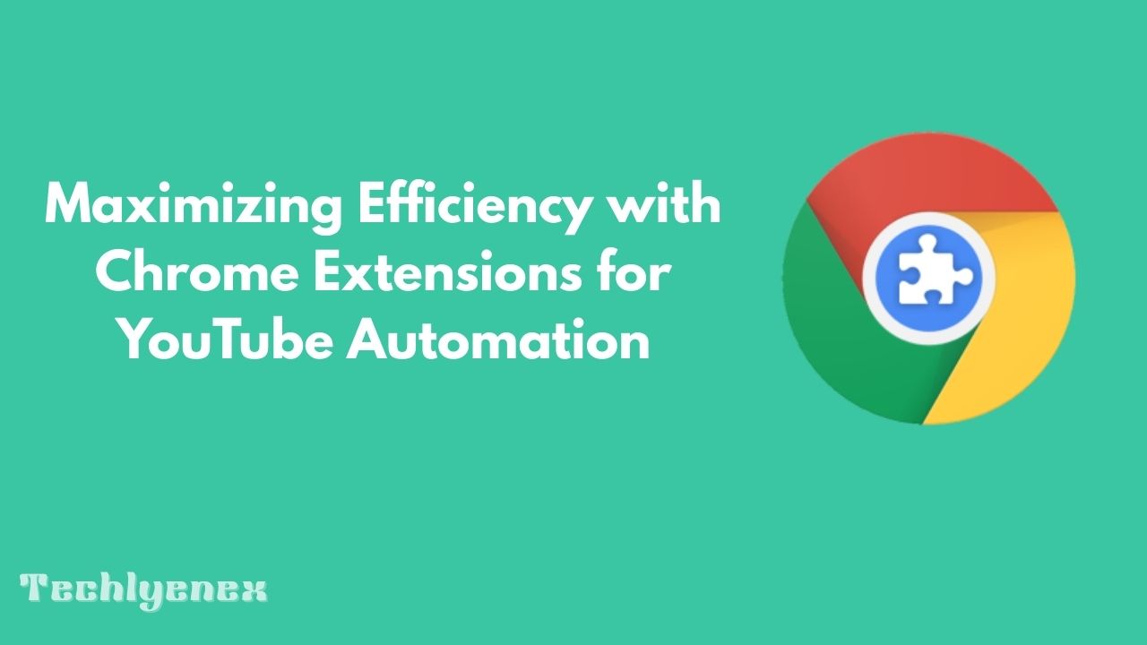 Techlynex images Maximizing Efficiency with Chrome Extensions for YouTube Automation