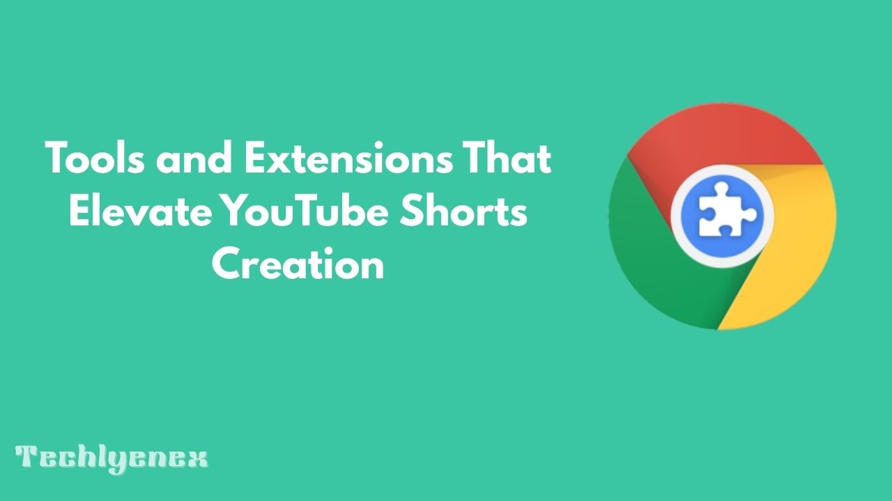 Techlynex images Tools and Extensions That Elevate YouTube Shorts Creation