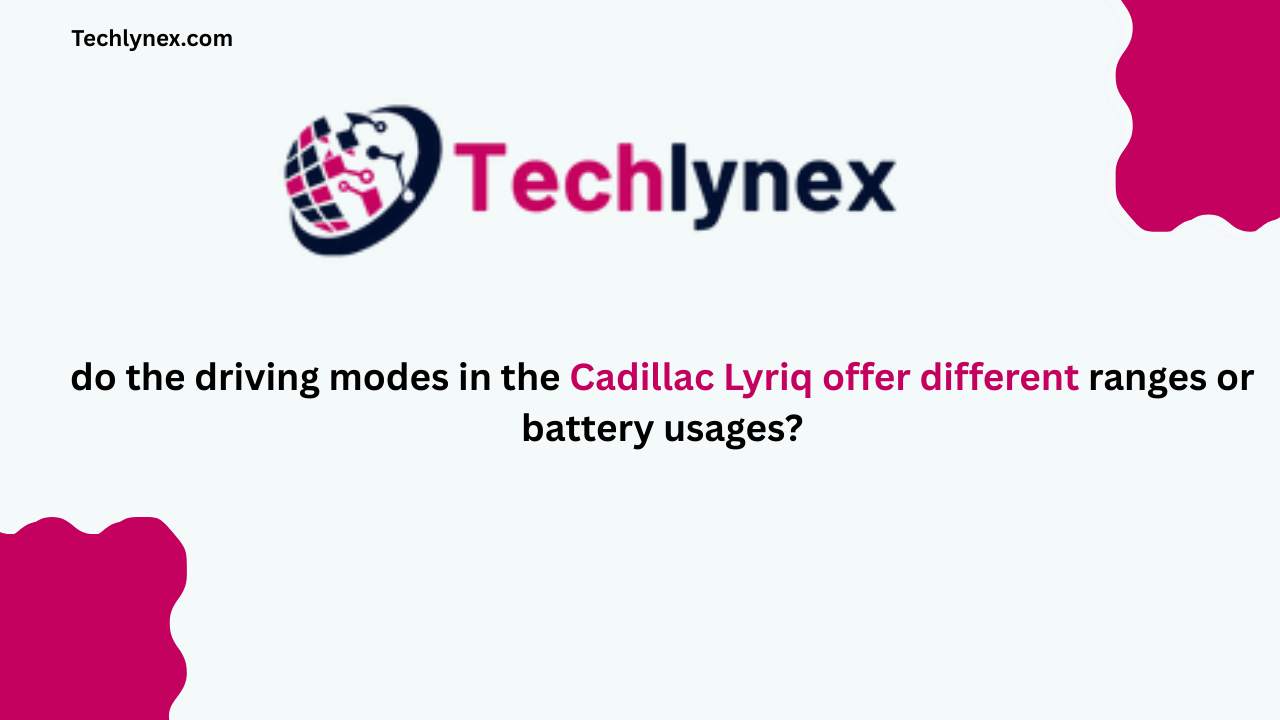 Techlynex images do the driving modes in cadillac lyriq offer different ranges or battery usages?